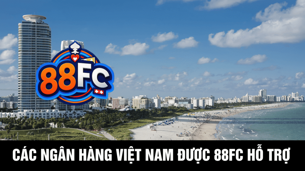 88FC có hỗ trợ ngân hàng Việt Nam không?