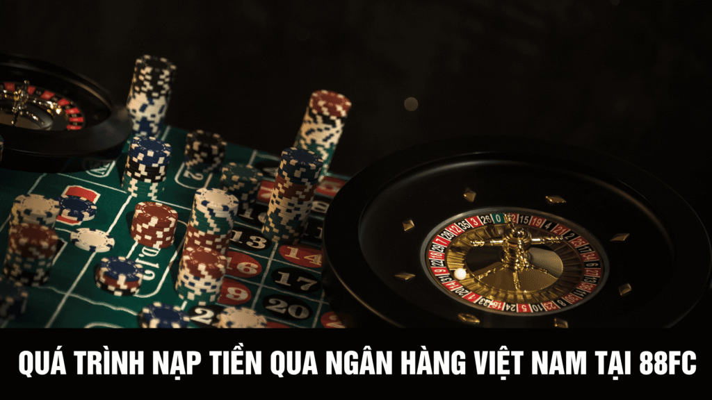 88FC có hỗ trợ ngân hàng Việt Nam không?
